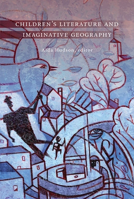 Children's Literature and Imaginative Geography by Hudson, Aïda