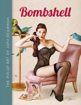 Bombshell: The Pin-Up Art of John Gladman by Gladman, John