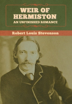 Weir of Hermiston: An Unfinished Romance by Stevenson, Robert Louis