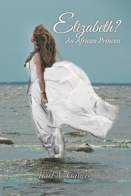 Elizabeth?: An African Princess by Francis, Karl a.