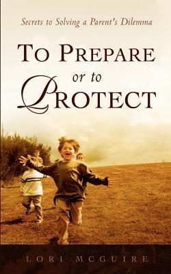 To Prepare or To Protect by McGuire, Lori A.