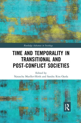 Time and Temporality in Transitional and Post-Conflict Societies by Mueller-Hirth, Natascha
