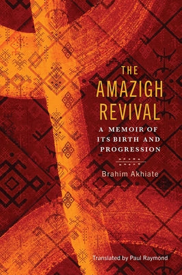 The Amazigh Revival: A Memoir of Its Birth and Progression by Akhiate, Brahim