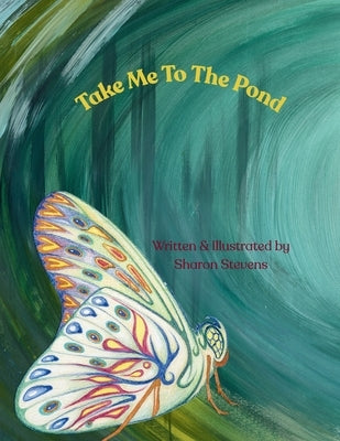 Take Me To The Pond: Inspired Illustrations & Poetry by Stevens, Sharon