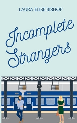 Incomplete Strangers by Bishop, Laura-Elise