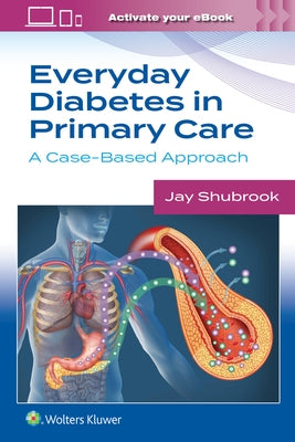 Everyday Diabetes in Primary Care: A Case-Based Approach by Shubrook, Jay