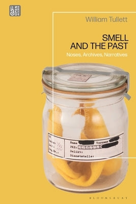 Smell and the Past: Noses, Archives, Narratives by Tullett, William