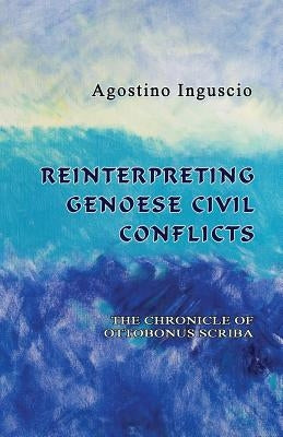 Reinterpreting Genoese Civil Conflicts: The Chronicle of Ottobonus Scriba by Ferragina, Emanuele