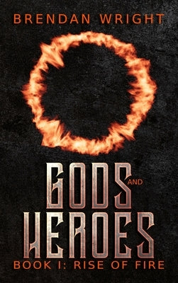 Gods and Heroes Book 1: Rise of Fire by Wright, Brendan