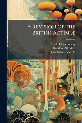 A Revision of the British Actiniæ by Society, Royal Dublin