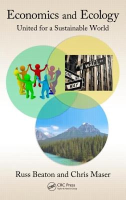 Economics and Ecology: United for a Sustainable World by Beaton, Charles R.