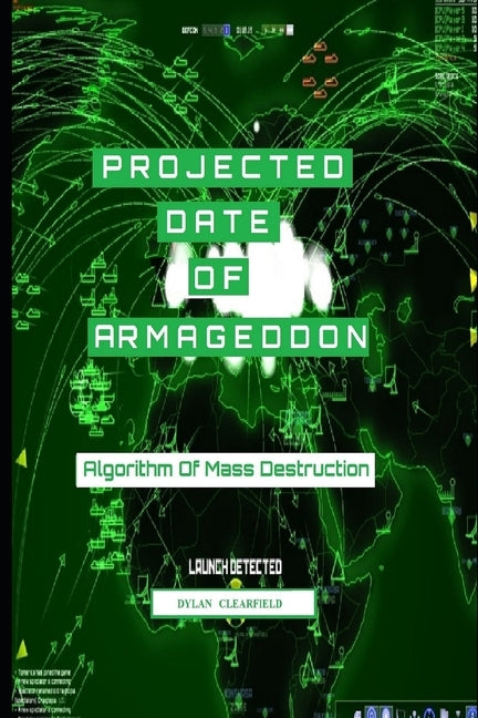 Projected Date of Armageddon: Algorithm of Mass Destruction by Clearfield, Dylan