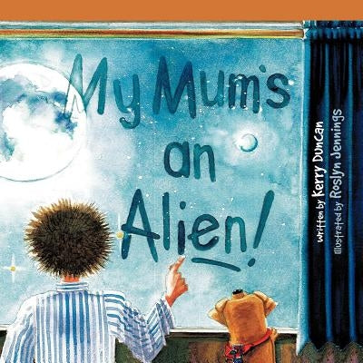My Mum's an Alien! by Duncan, Kerry