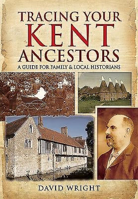 Tracing Your Kent Ancestors by Wright, David