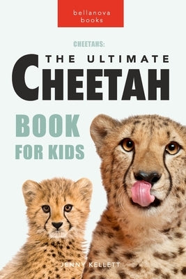 Cheetahs: The Ultimate Cheetah Book for Kids: 100+ Amazing Cheetah Facts, Photos, Quiz and More by Kellett, Jenny