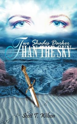 Two Shades Darker Than The Sky by Wilson, Scott T.