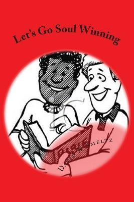 Let's Go Soul Winning: Practicle Principles in Soul Winning by Smeltz Sr, David N.