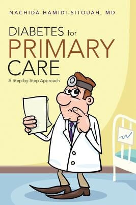 Diabetes for Primary Care: A Step-by-Step Approach by Hamidi-Sitouah, Nachida
