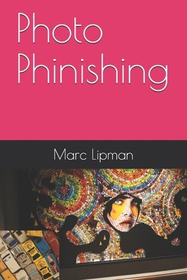 Photo Phinishing by Lipman, Marc P.