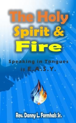 The Holy Spirit and Fire by Formhals, Danny L.