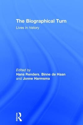 The Biographical Turn: Lives in History by Renders, Hans