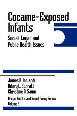 Cocaine-Exposed Infants: Social, Legal, and Public Health Issues by Inciardi, James A.