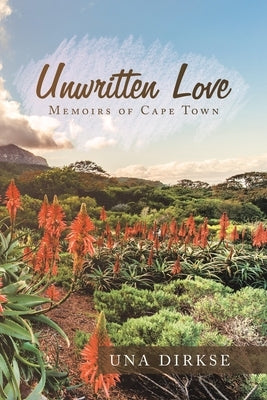 Unwritten Love: Memoirs of Cape Town by Dirkse, Una