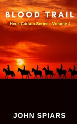 Blood Trail: Heck Carson Series: Volume 4 by Spiars, John