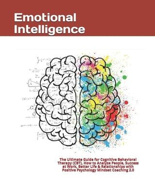 Emotional Intelligence: The Ultimate Guide for Cognitive Behavioral Therapy (CBT), How to Analyze People, Success at Work, Better Life & Relat by Goleman, Travis Smith