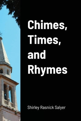 Chimes, Times, and Rhymes by Salyer, Shirley Rasnick