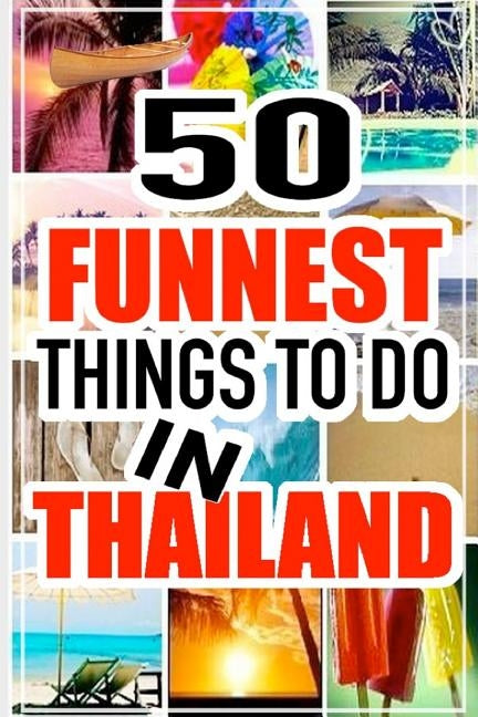50 Funnest Things to do in Thailand by Bourne, Jack