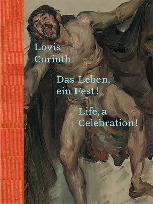 Lovis Corinth: Life, a Celebration! by Corinth, Lovis