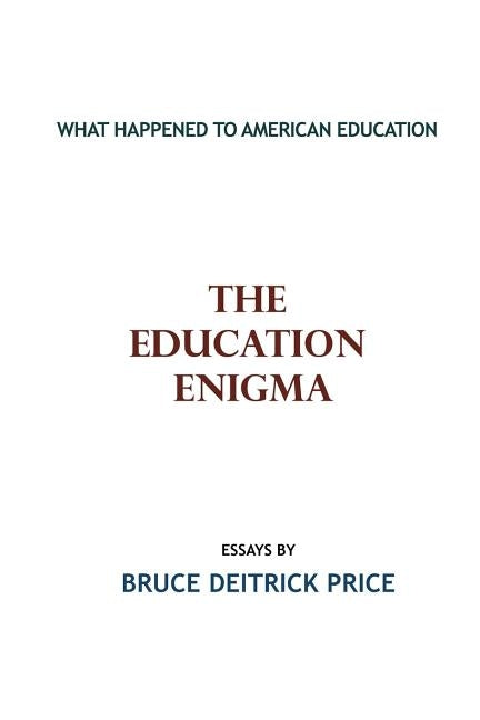 The Education Enigma: What Happened To American Education by Price, Bruce Deitrick