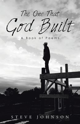 The One That God Built: A Book of Poems by Johnson, Steve
