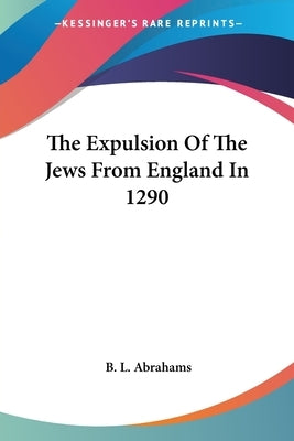 The Expulsion Of The Jews From England In 1290 by Abrahams, B. L.