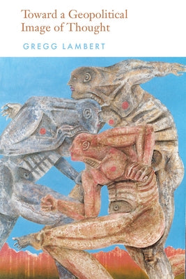 Towards a Geopolitical Image of Thought by Lambert, Gregg