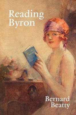 Reading Byron: Poems - Life - Politics by Beatty, Bernard