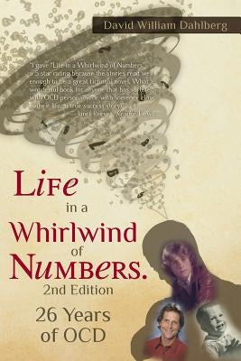Life in a Whirlwind of Numbers. 26 Years of OCD, 2nd Edition by Dahlberg, David William