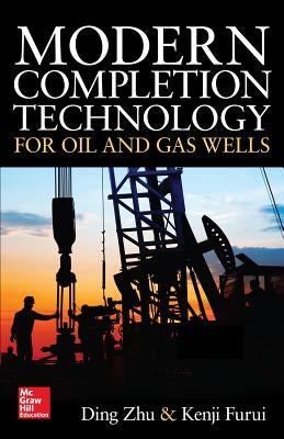 Modern Completion Technology for Oil and Gas Wells by Zhu, Ding