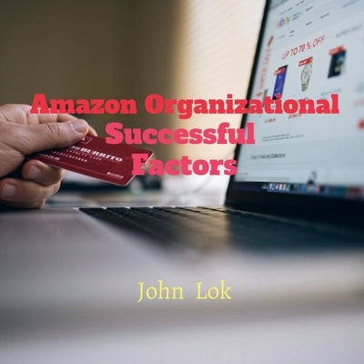 Amazon Organizational Successful Factors by Lok, John