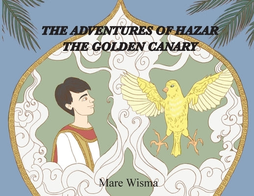 The Adventures of Hazar the Golden Canary by Wisma, Mare