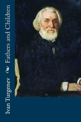 Fathers and Children by Turgenev, Ivan Sergeevich