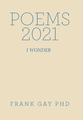 Poems 2021: I Wonder by Gay, Frank