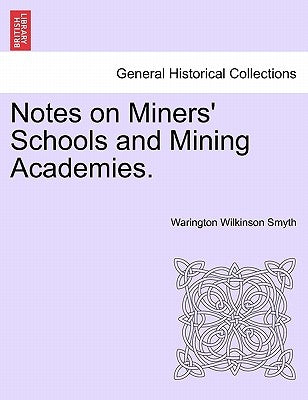 Notes on Miners' Schools and Mining Academies. by Smyth, Warington Wilkinson