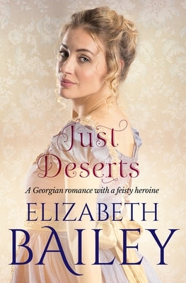 Just Deserts: A Georgian romance with a feisty heroine by Bailey, Elizabeth