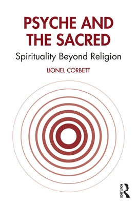 Psyche and the Sacred: Spirituality Beyond Religion by Corbett, Lionel