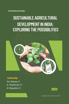 Sustainable Agricultural Development in India: Exploring the Possibilities by T. P., Shashikumar