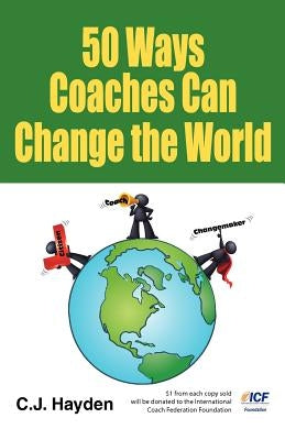 50 Ways Coaches Can Change the World by Hayden, C. J.