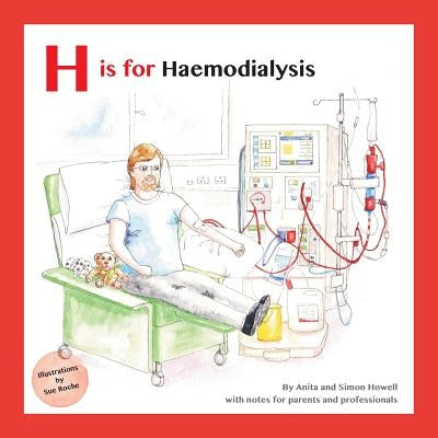 H Is for Haemodialysis: With Notes for Parents and Professionals by Howell, Simon