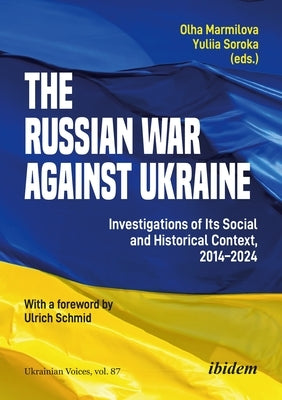 The Russian War Against Ukraine: Investigations of Its Social and Historical Context, 2014-2024 by Marmilova, Olha